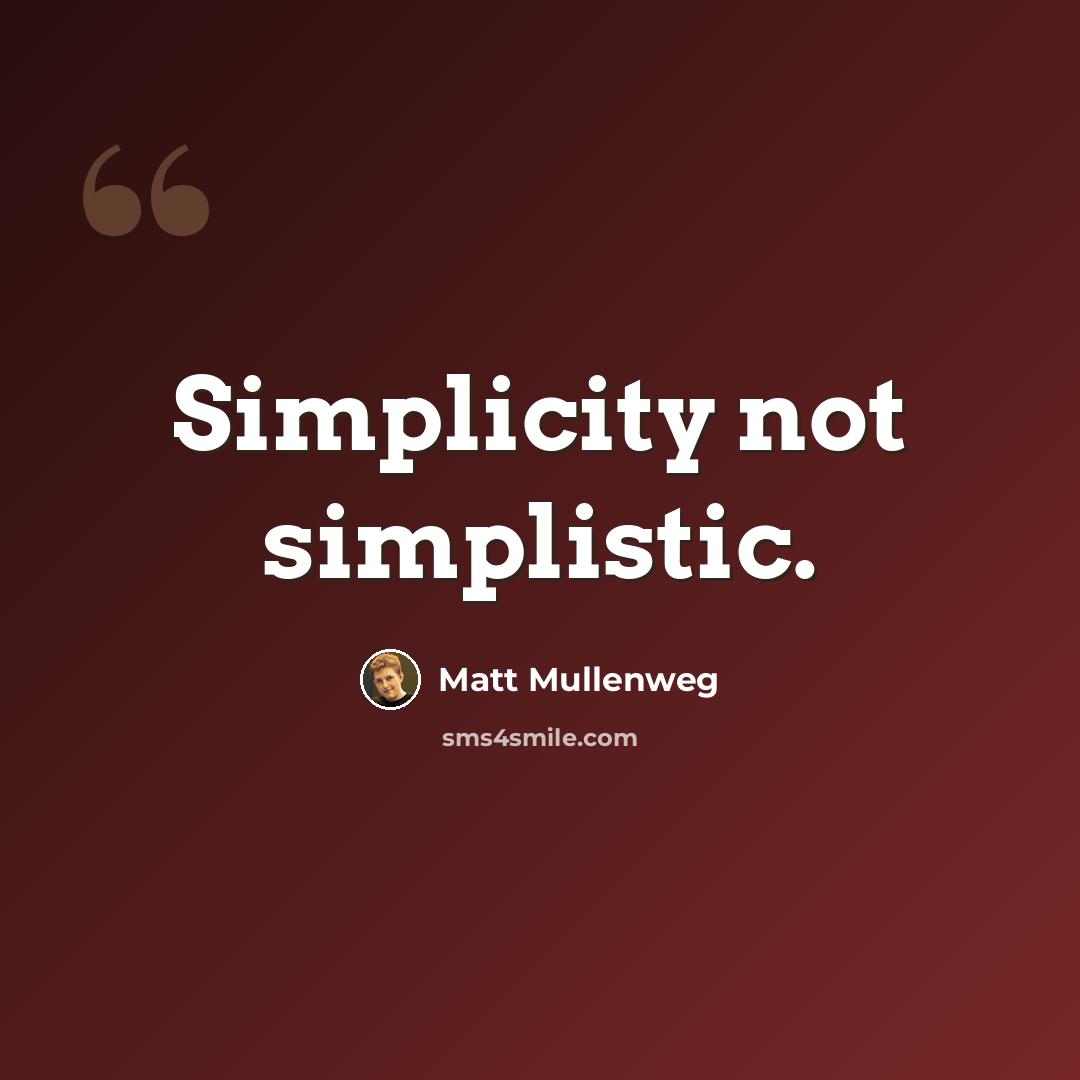 “Simplicity not simplistic.” quote by Matt Mullenweg