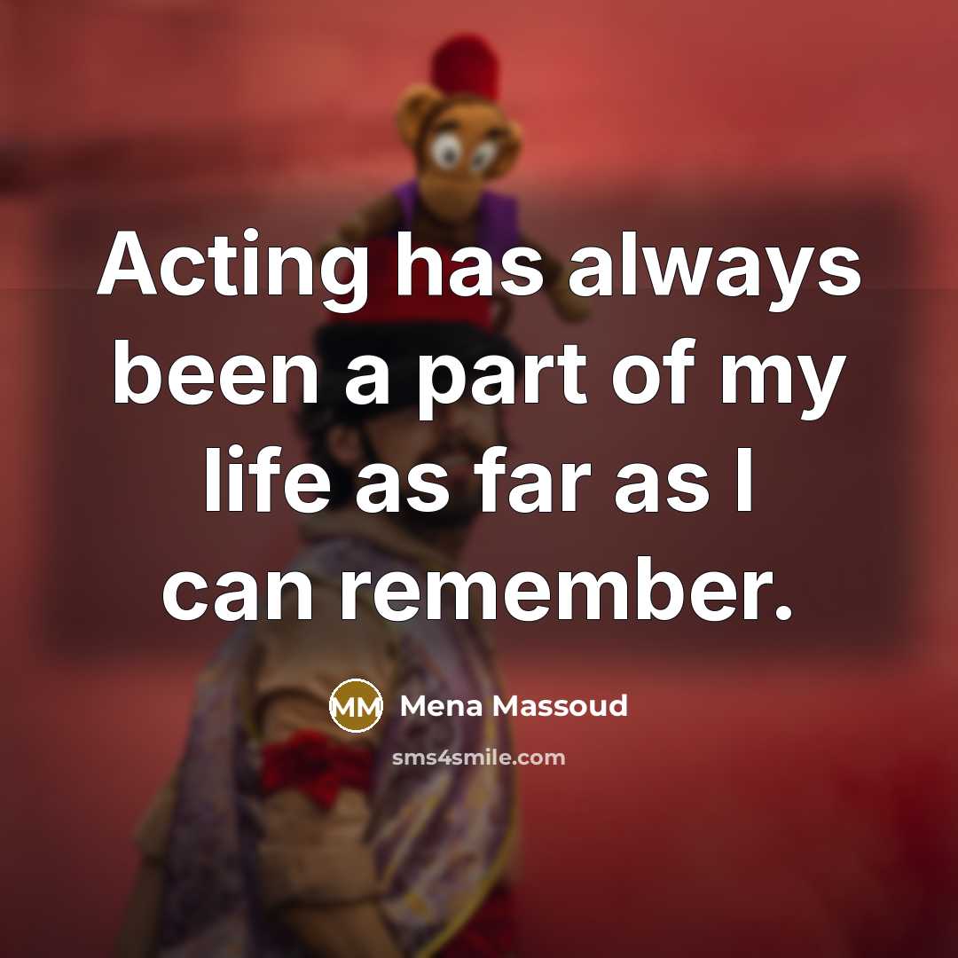 “Acting has always been a part of my life as far as I can remember.” quote by Mena Massoud