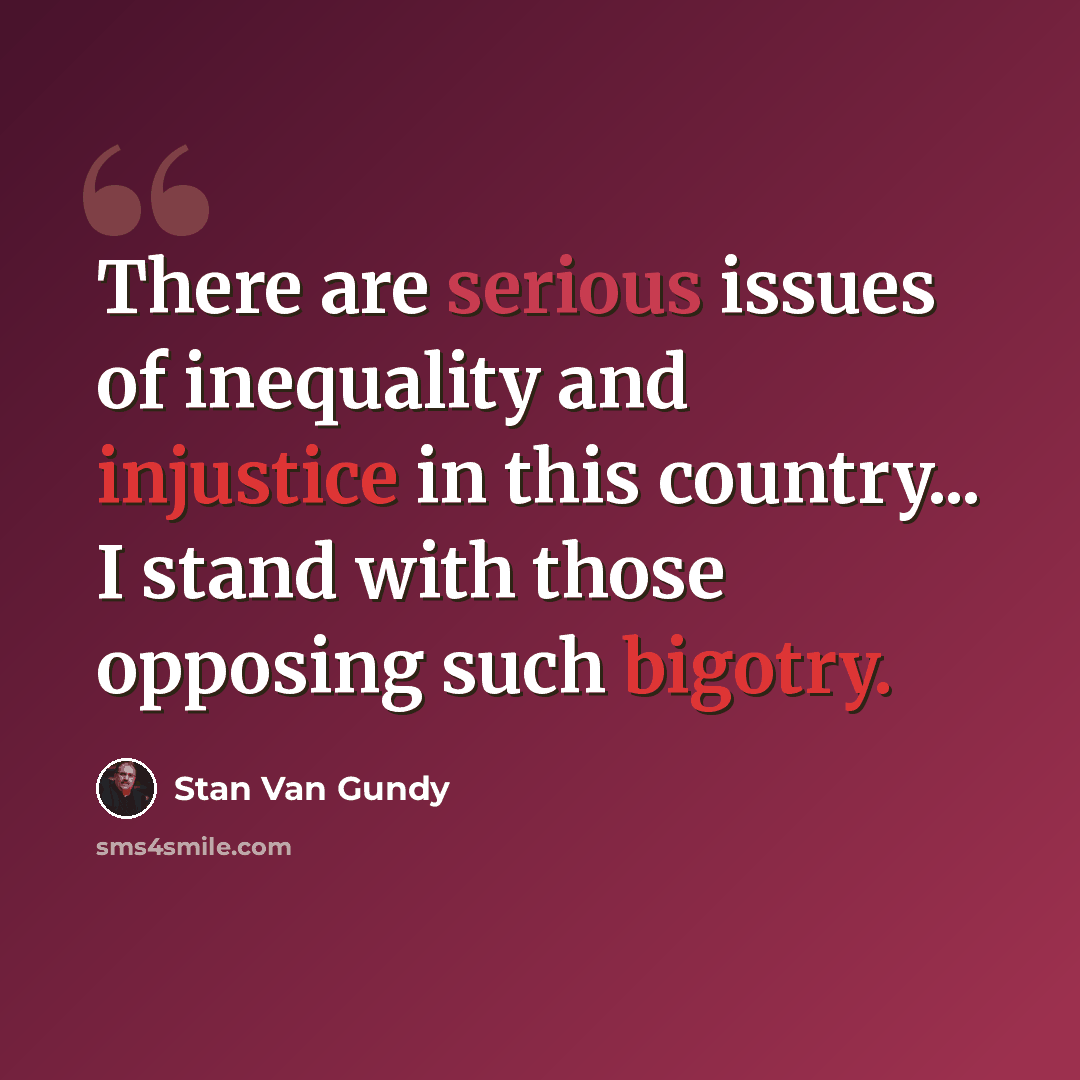 “There are serious issues of inequality and injustice in this country... I stand with those opposing such bigotry.” quote by Stan Van Gundy