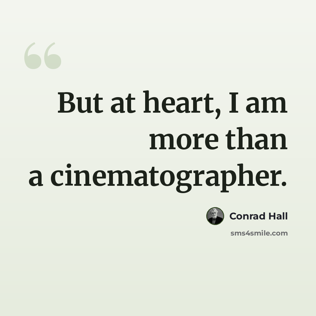 “But at heart, I am more than a cinematographer.” quote by Conrad Hall