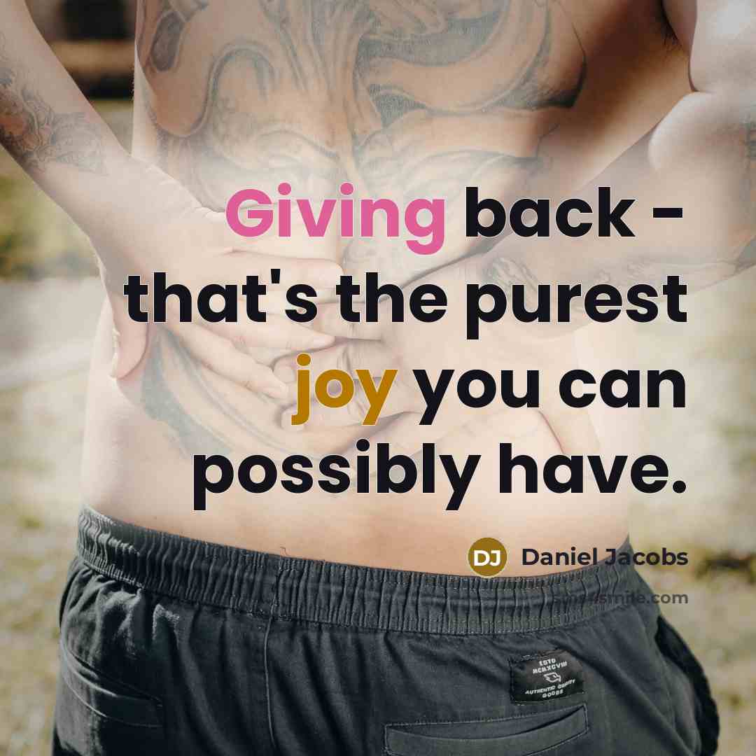 “Giving back - that's the purest joy you can possibly have.” quote by Daniel Jacobs