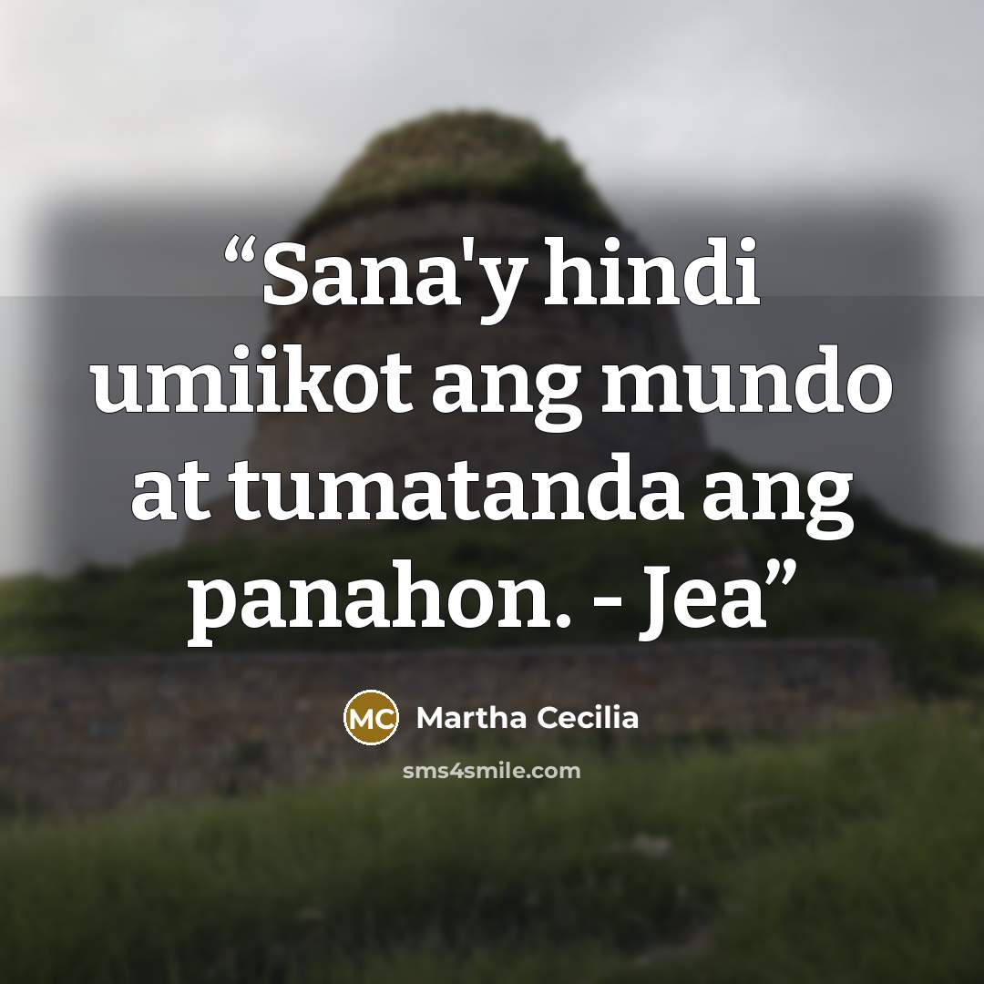 “Sana'y hindi umiikot ang mundo at tumatanda ang panahon. - Jea” quote by Martha Cecilia