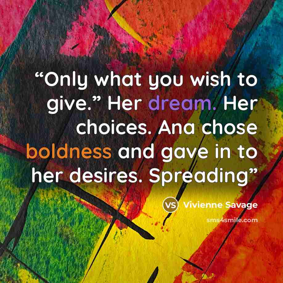 “Only what you wish to give.” Her dream. Her choices. Ana chose boldness and gave in to her desires. Spreading” quote by Vivienne Savage