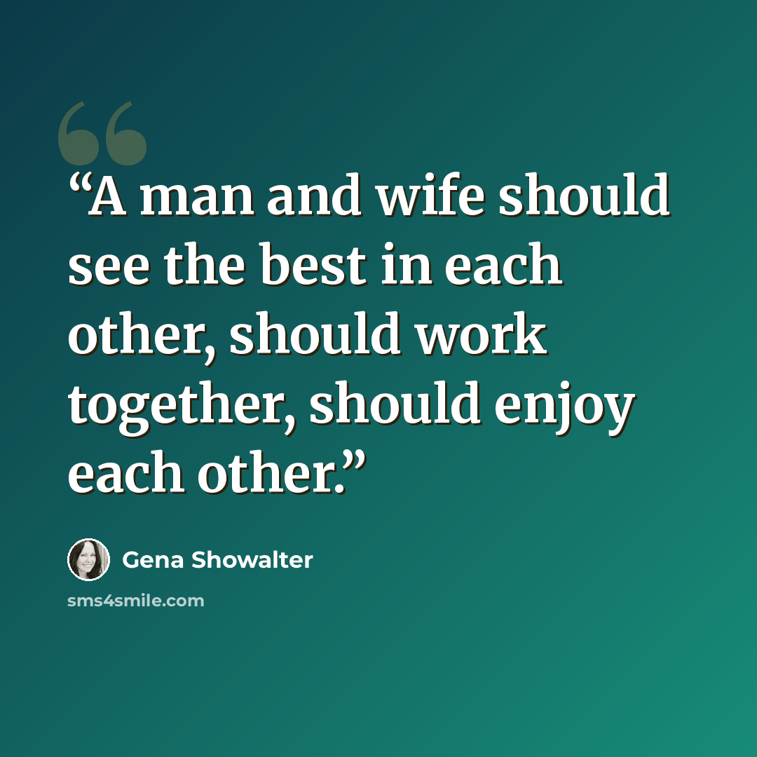“A man and wife should see the best in each other, should work together, should enjoy each other.” quote by Gena Showalter
