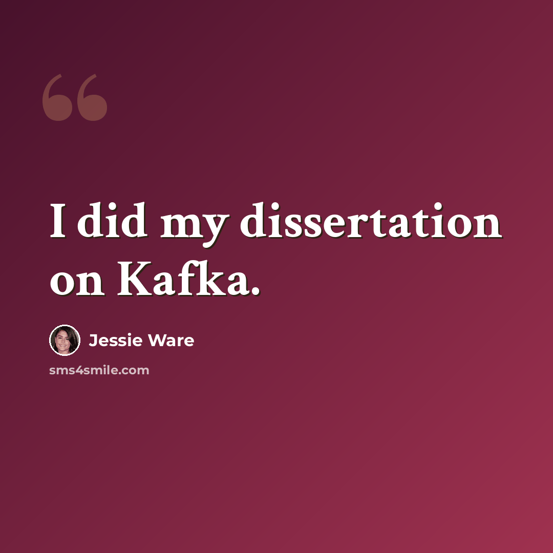 “I did my dissertation on Kafka.” quote by Jessie Ware