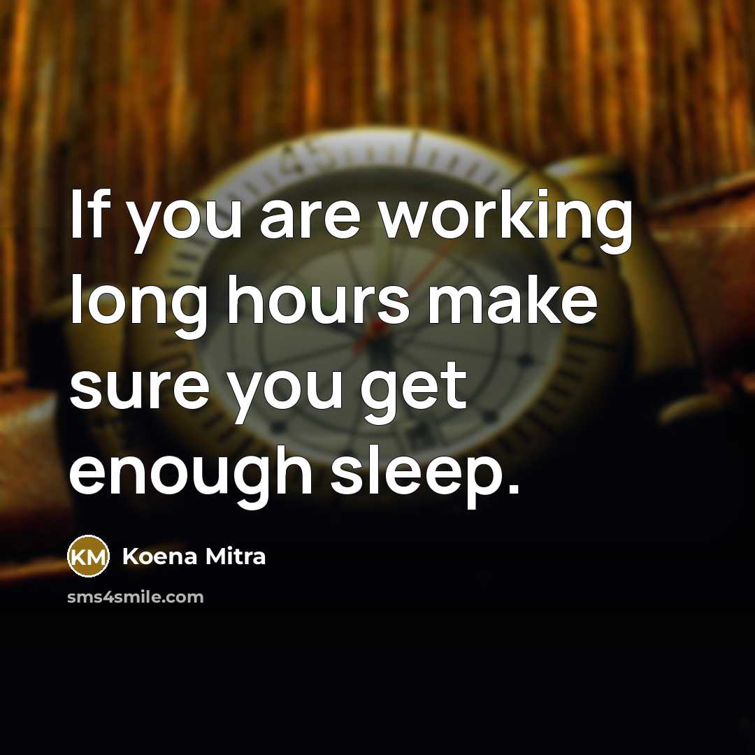 “If you are working long hours make sure you get enough sleep.” quote by Koena Mitra