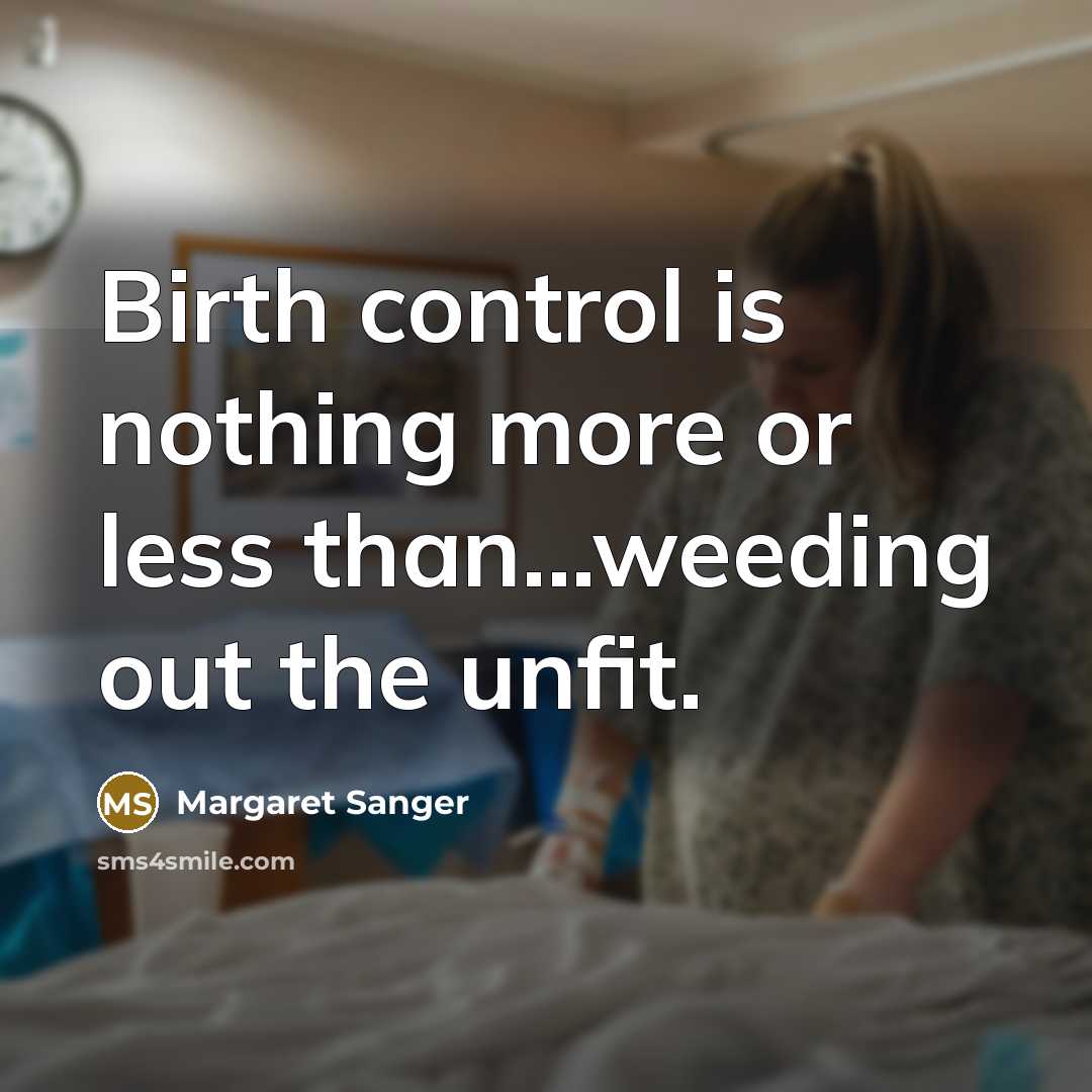 “Birth control is nothing more or less than...weeding out the unfit.” quote by Margaret Sanger