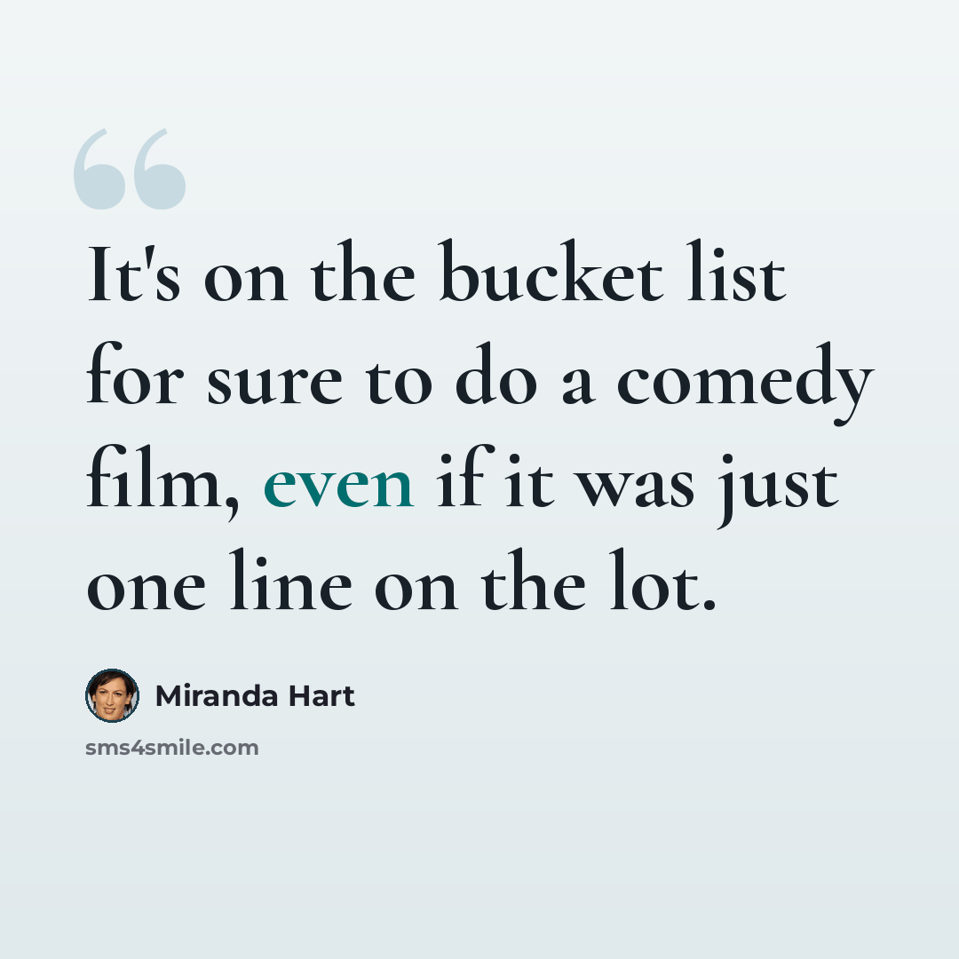 “It's on the bucket list for sure to do a comedy film, even if it was just one line on the lot.” quote by Miranda Hart