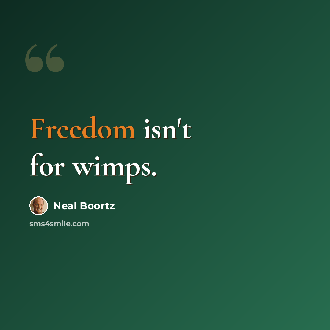 “Freedom isn't for wimps.” quote by Neal Boortz