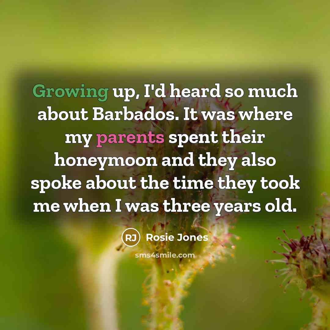 “Growing up, I'd heard so much about Barbados. It was where my parents spent their honeymoon and they also spoke about the time they took me when I was three years old.” quote by Rosie Jones