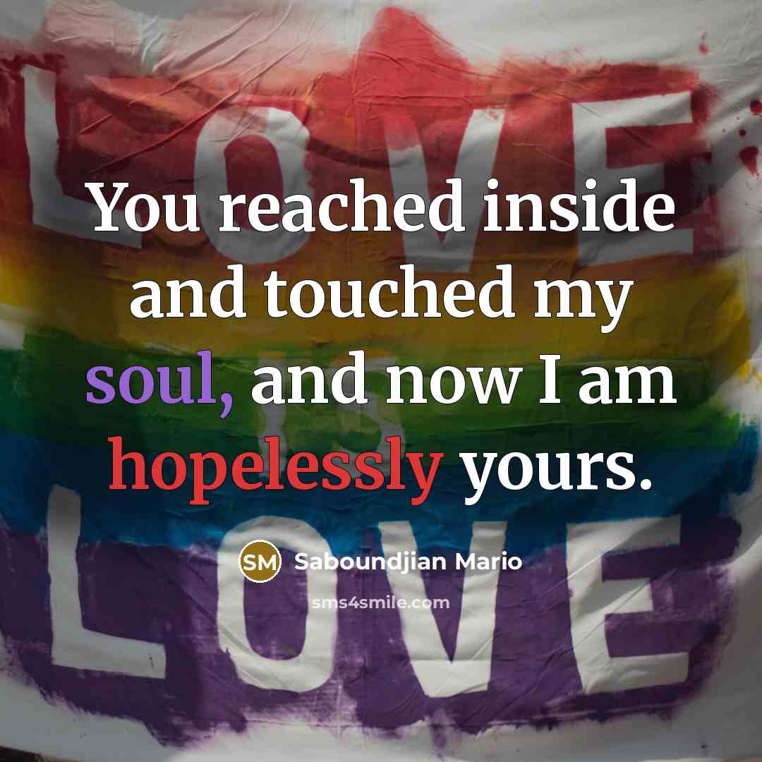 “You reached inside and touched my soul, and now I am hopelessly yours.” quote by Saboundjian Mario