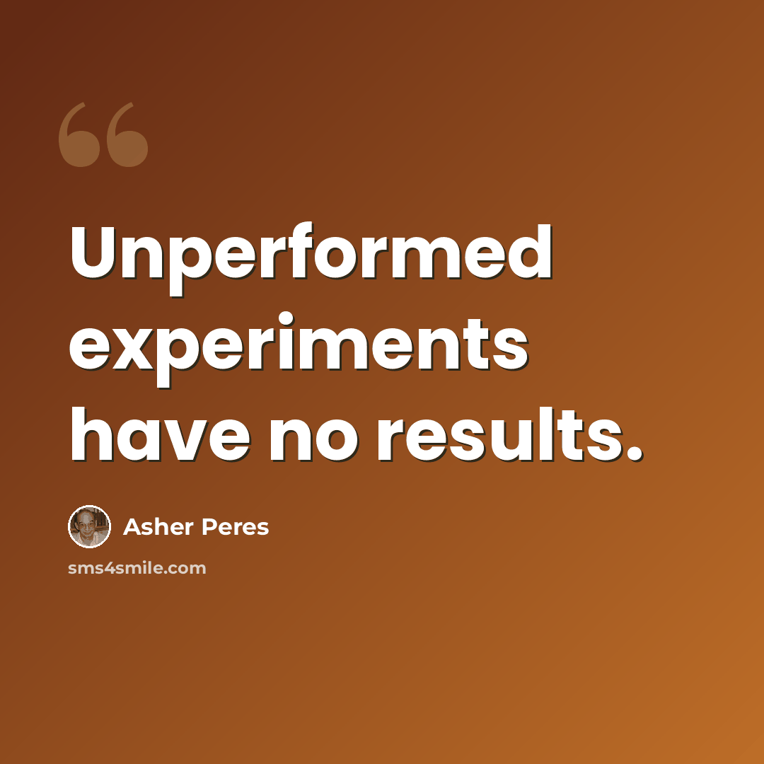“Unperformed experiments have no results.” quote by Asher Peres