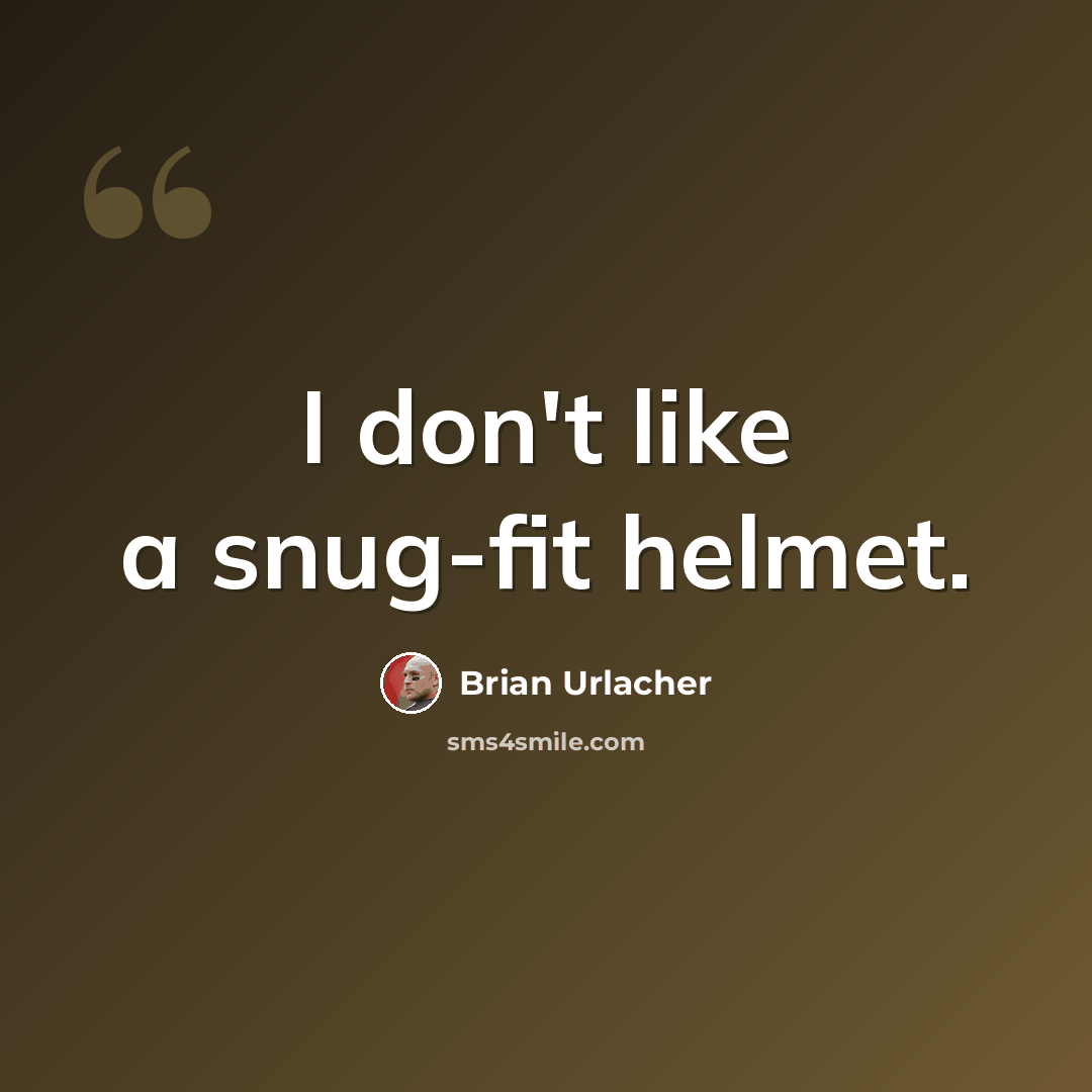 “I don't like a snug-fit helmet.” quote by Brian Urlacher