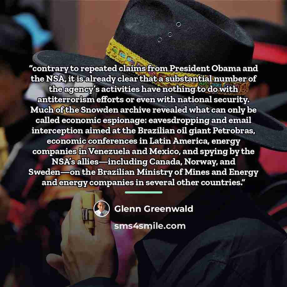 “contrary to repeated claims from President Obama and the NSA, it is already clear that a substantial number of the agency’s activities have nothing to do with antiterrorism efforts or even with national security. Much of the Snowden archive revealed what can only be called economic espionage…” quote by Glenn Greenwald