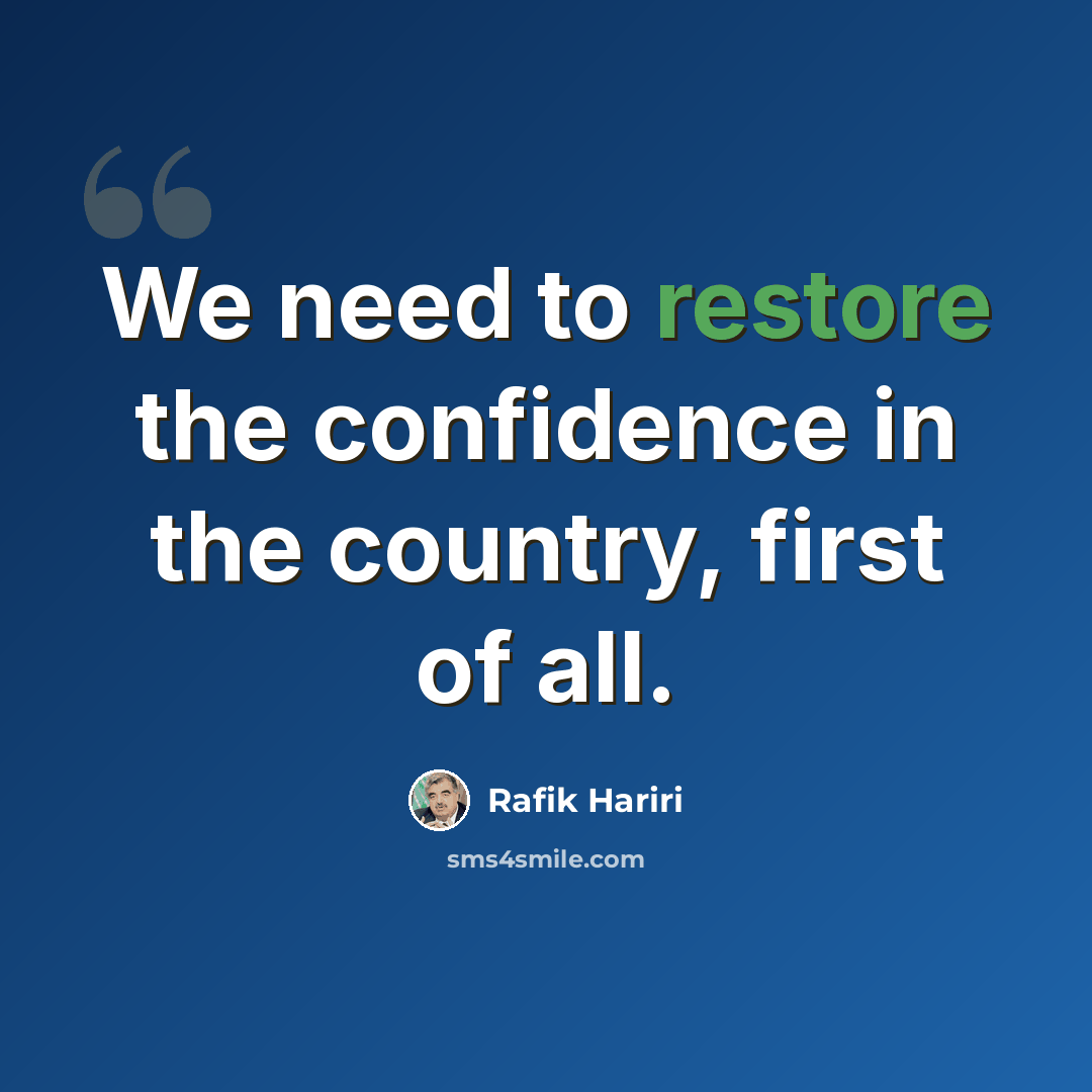“We need to restore the confidence in the country, first of all.” quote by Rafik Hariri