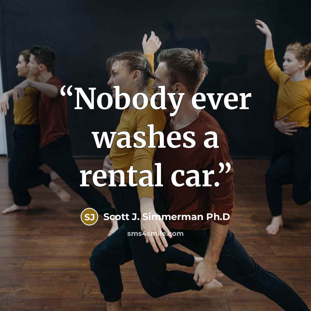 “Nobody ever washes a rental car.” quote by Scott J. Simmerman Ph.D