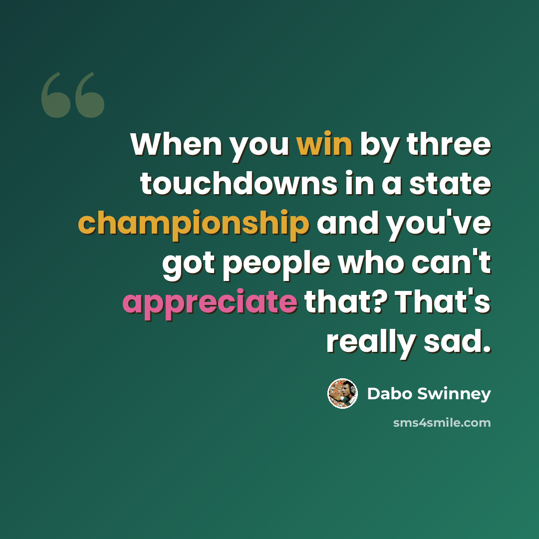 “When you win by three touchdowns in a state championship and you've got people who can't appreciate that? That's really sad.” quote by Dabo Swinney