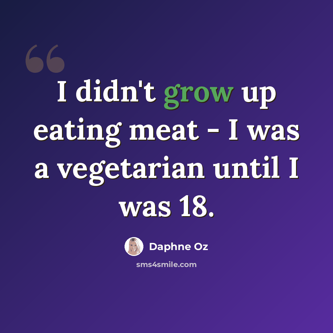 “I didn't grow up eating meat - I was a vegetarian until I was 18.” quote by Daphne Oz