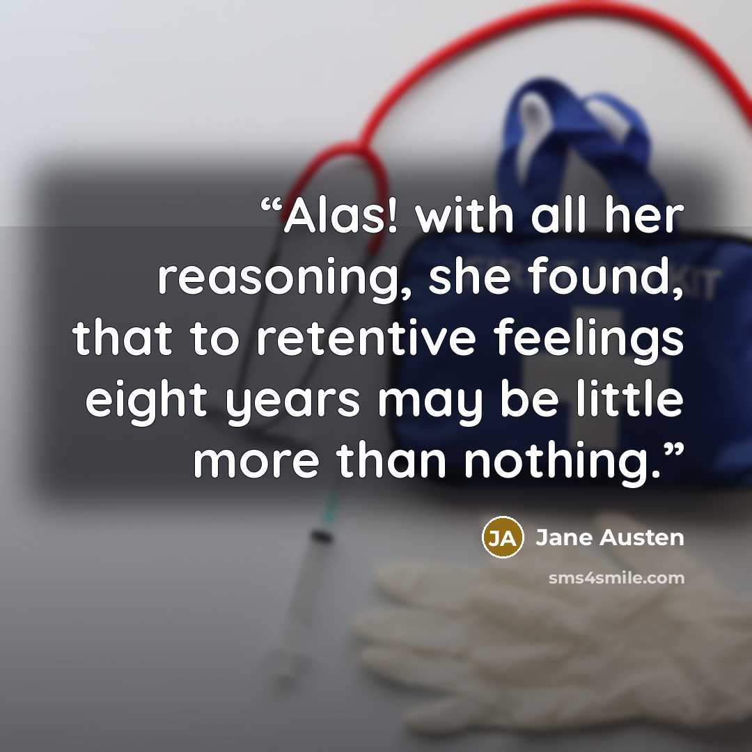 “Alas! with all her reasoning, she found, that to retentive feelings eight years may be little more than nothing.” quote by Jane Austen