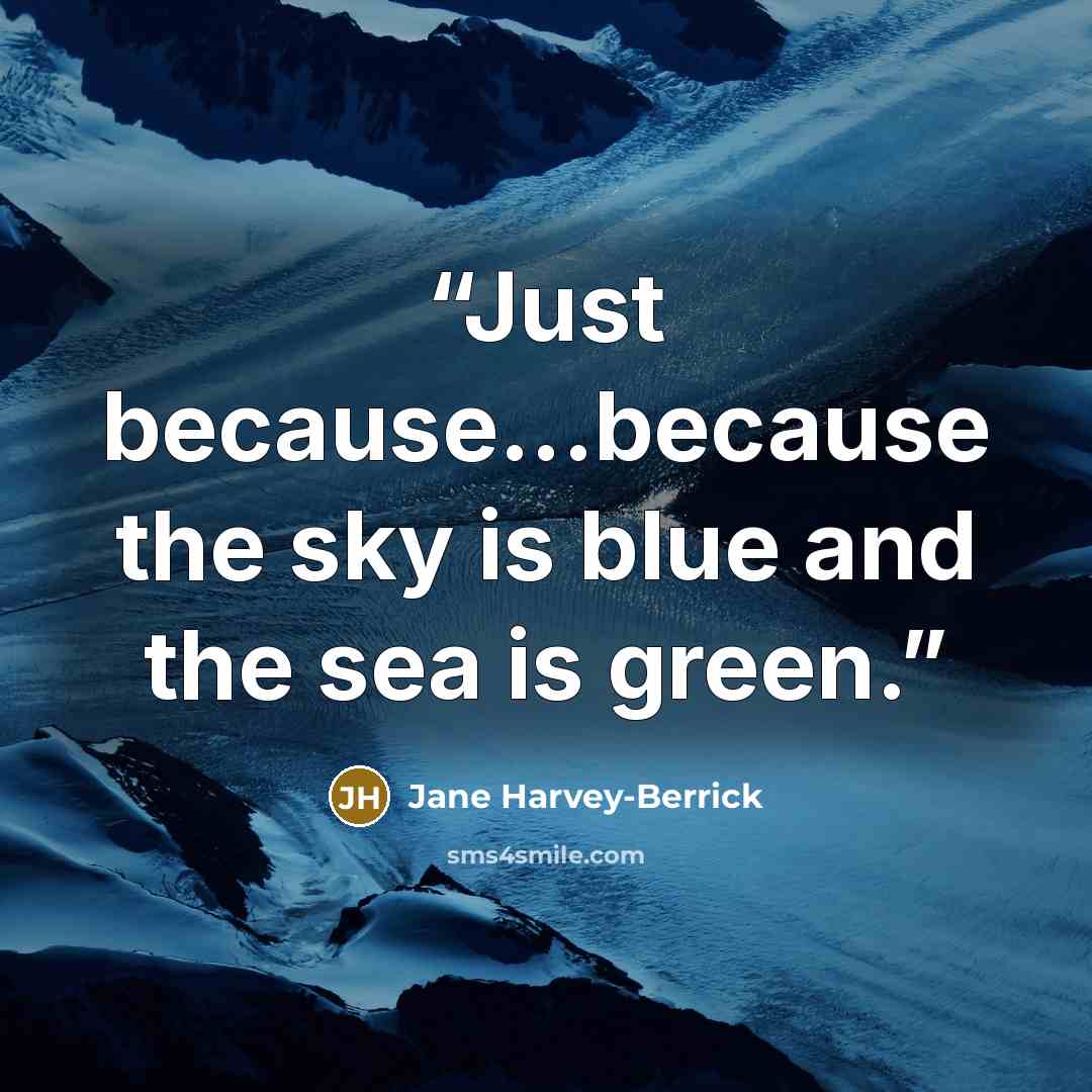 “Just because...because the sky is blue and the sea is green.” quote by Jane Harvey-Berrick