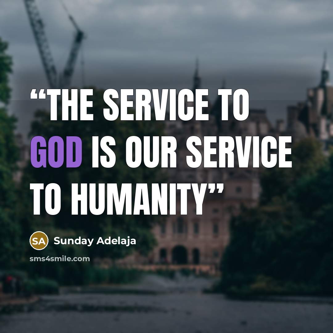 “The service to God is our service to humanity” quote by Sunday Adelaja