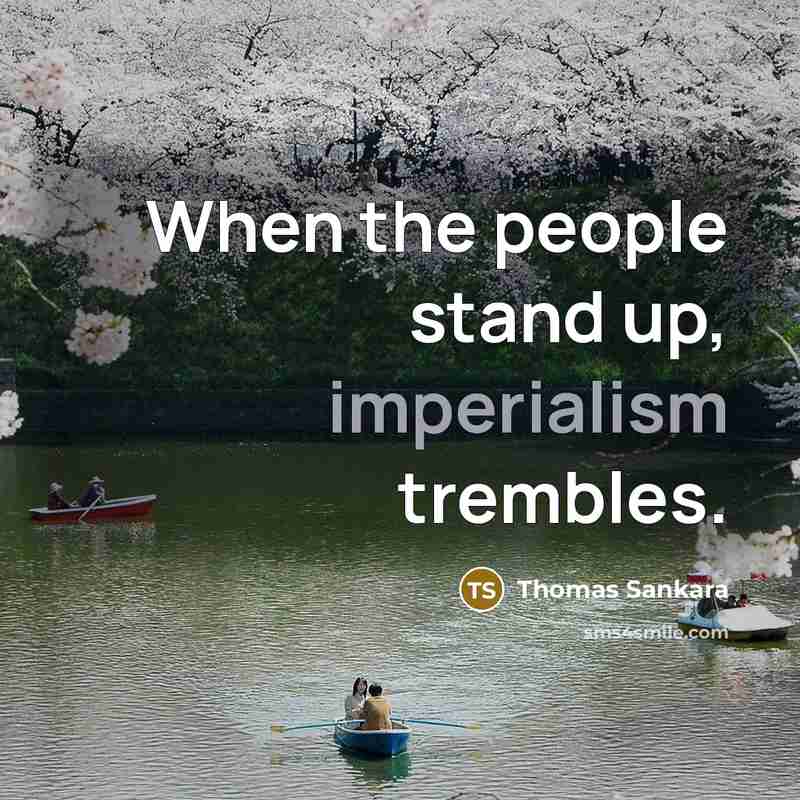 “When the people stand up, imperialism trembles.” quote by Thomas Sankara