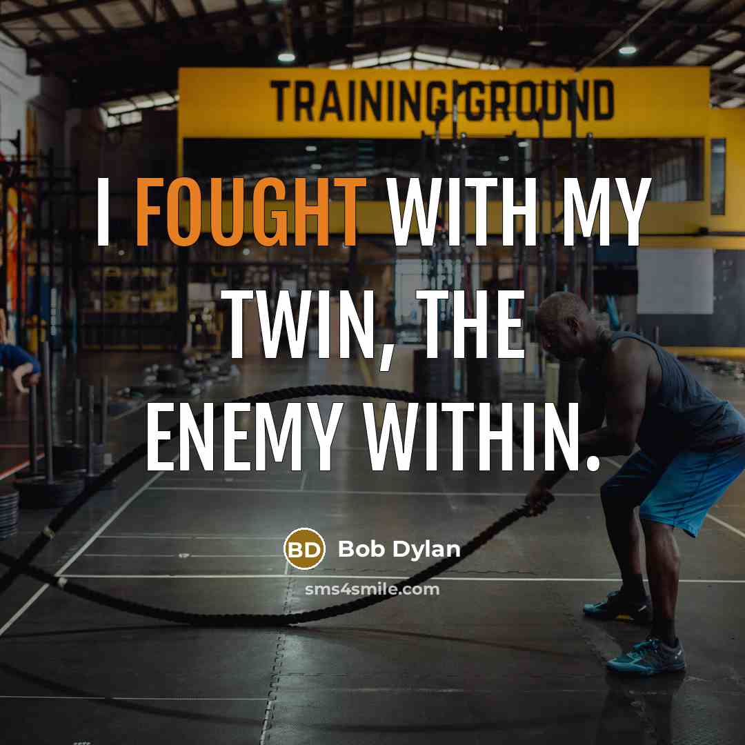 “I fought with my twin, the enemy within.” quote by Bob Dylan