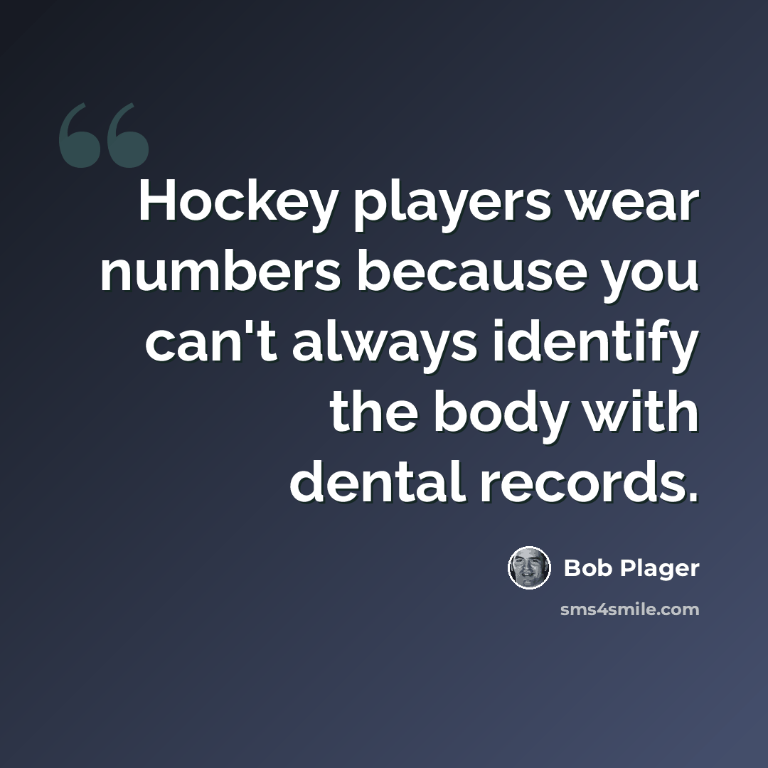 “Hockey players wear numbers because you can't always identify the body with dental records.” quote by Bob Plager