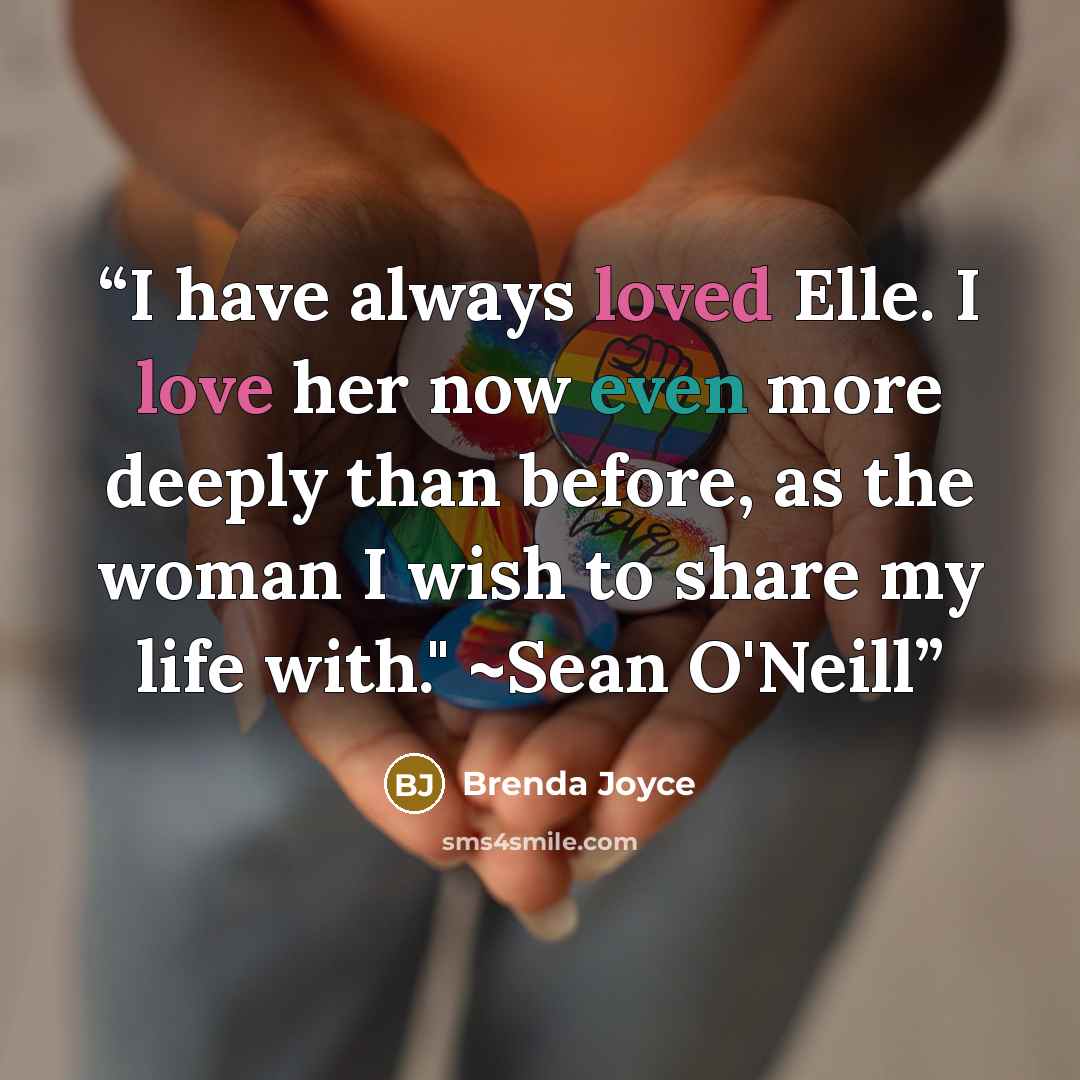 “I have always loved Elle. I love her now even more deeply than before, as the woman I wish to share my life with." ~Sean O'Neill” quote by Brenda Joyce