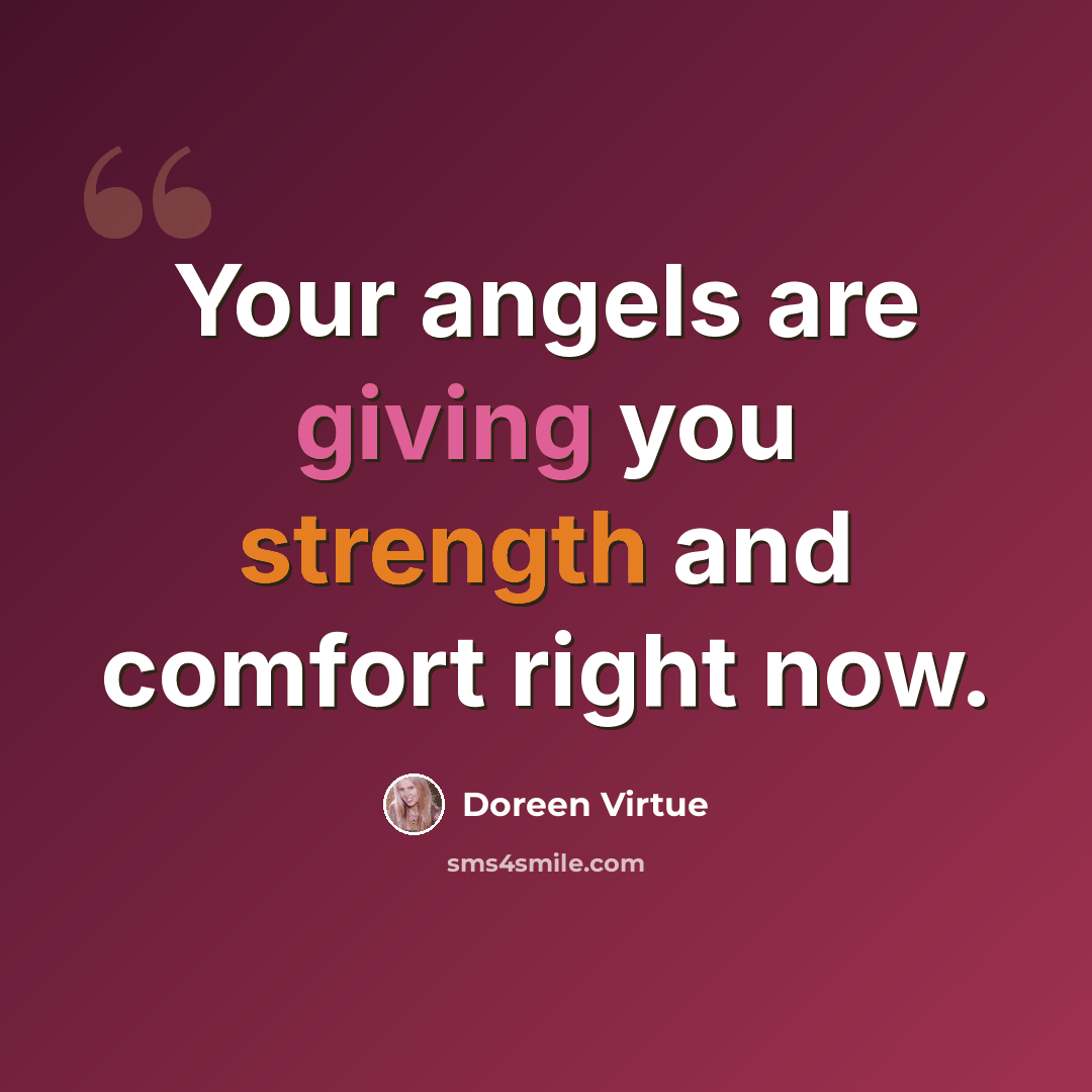 “Your angels are giving you strength and comfort right now.” quote by Doreen Virtue