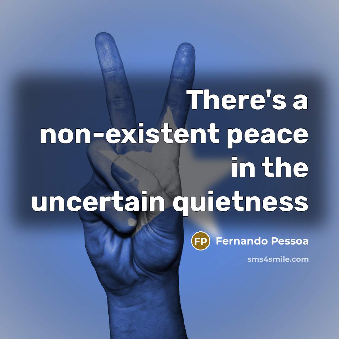 “There's a non-existent peace in the uncertain quietness” quote by Fernando Pessoa