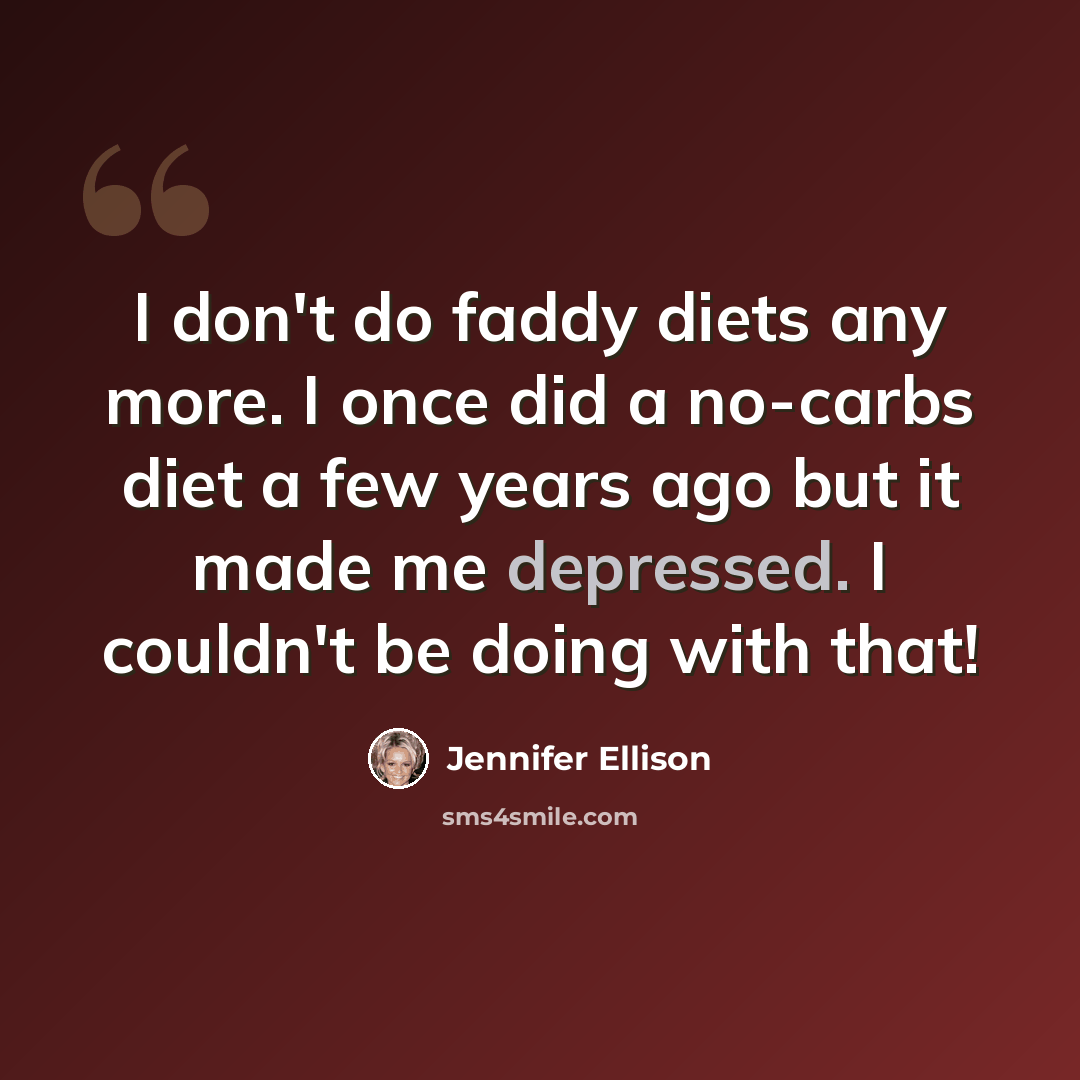 “I don't do faddy diets any more. I once did a no-carbs diet a few years ago but it made me depressed. I couldn't be doing with that!” quote by Jennifer Ellison