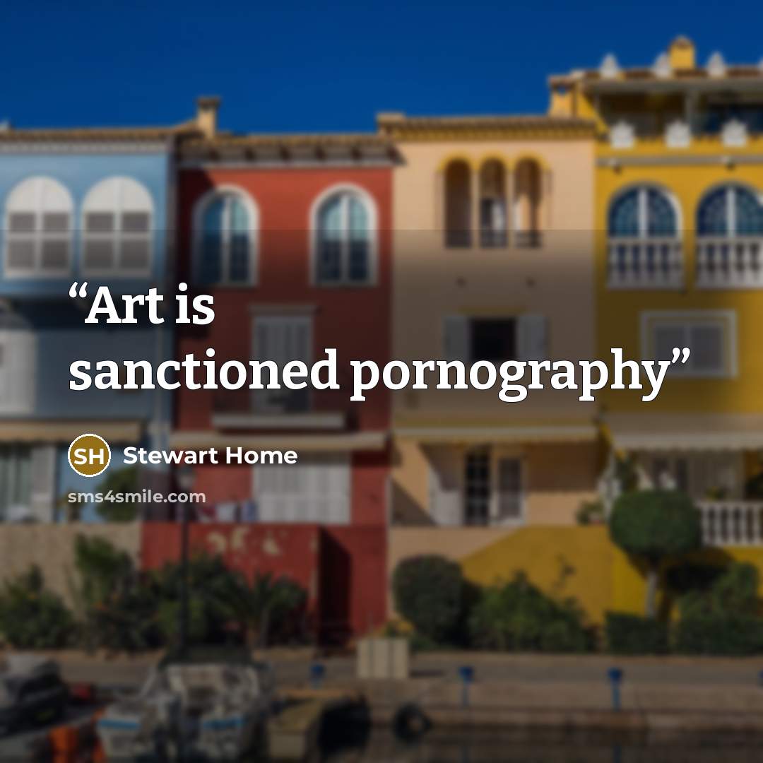 “Art is sanctioned pornography” quote by Stewart Home