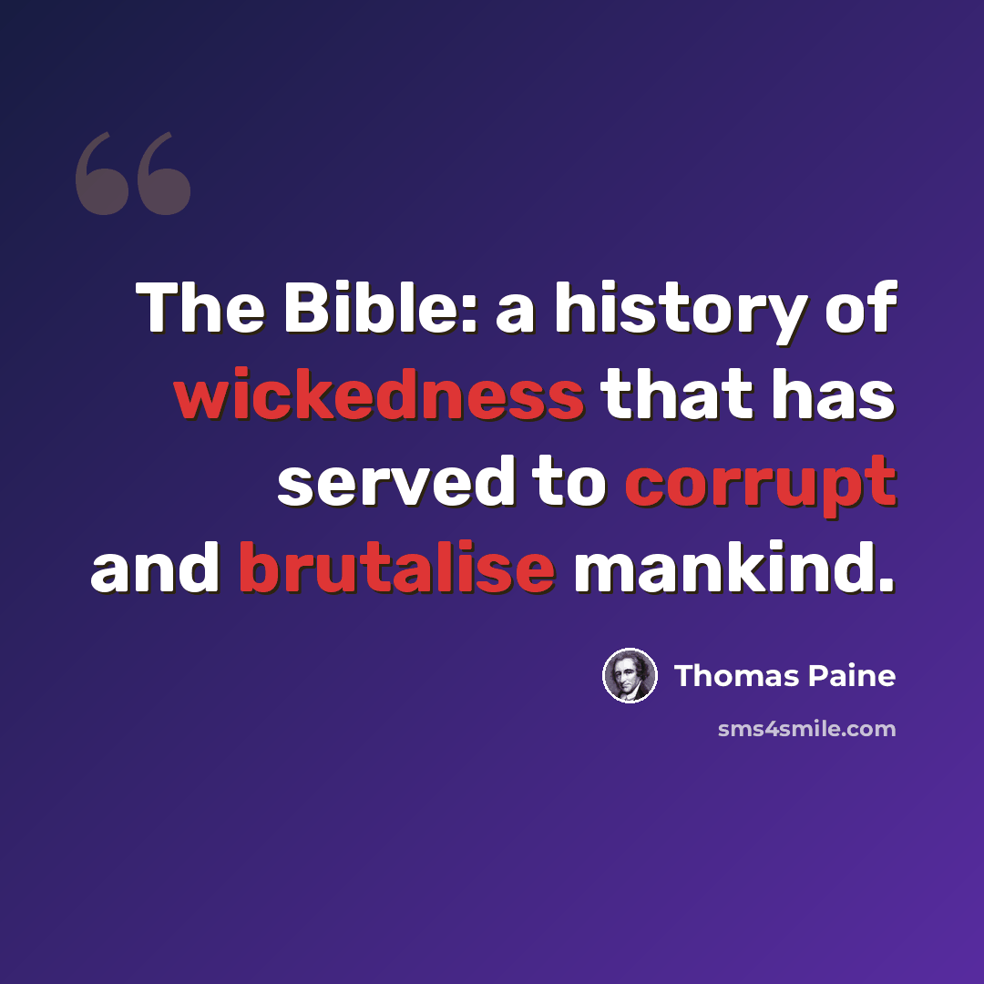 “The Bible: a history of wickedness that has served to corrupt and brutalise mankind.” quote by Thomas Paine