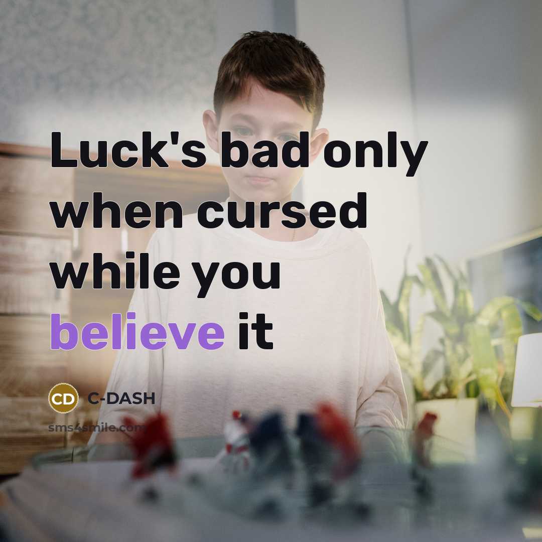 “Luck's bad only when cursed while you believe it” quote by C-DASH