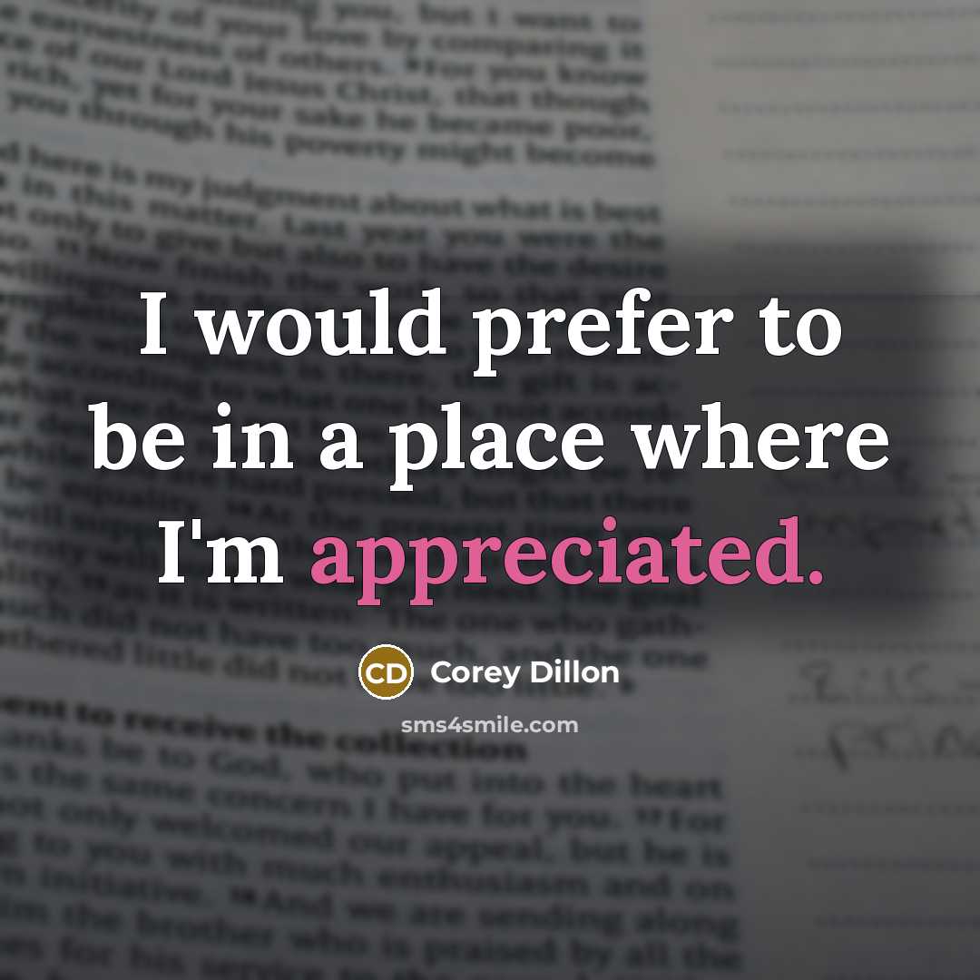 “I would prefer to be in a place where I'm appreciated.” quote by Corey Dillon