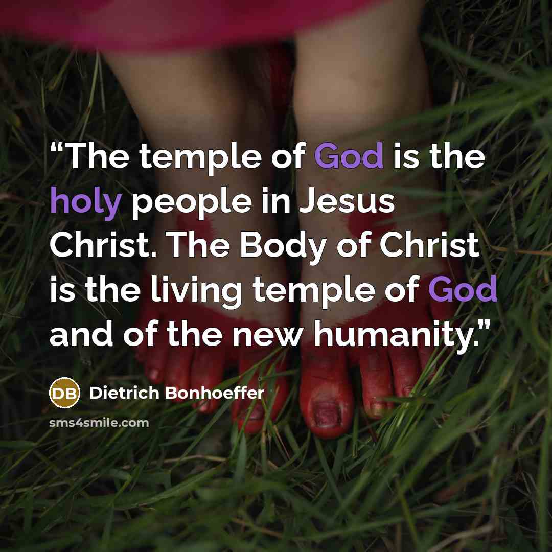 “The temple of God is the holy people in Jesus Christ. The Body of Christ is the living temple of God and of the new humanity.” quote by Dietrich Bonhoeffer