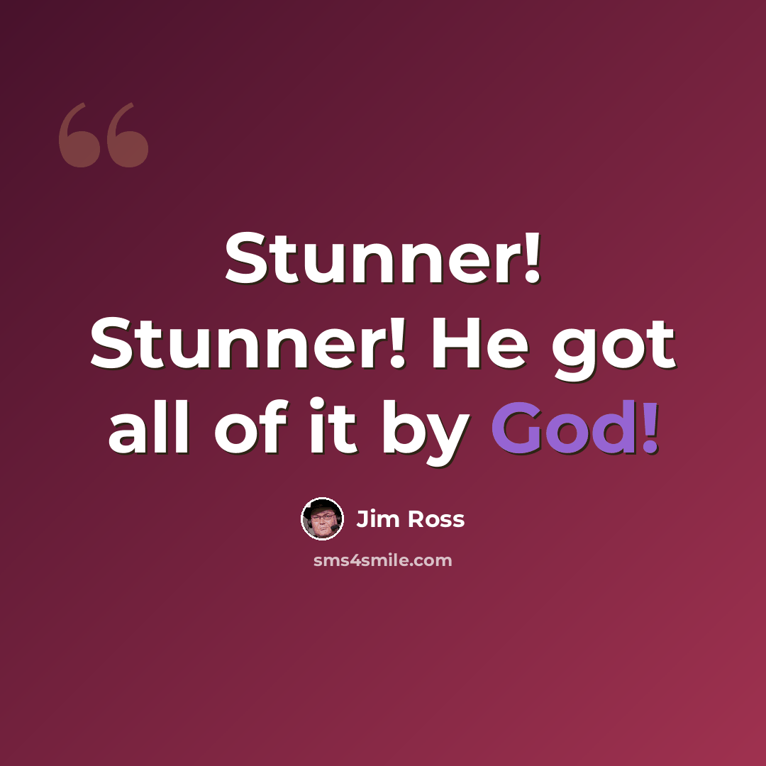 “Stunner! Stunner! He got all of it by God!” quote by Jim Ross