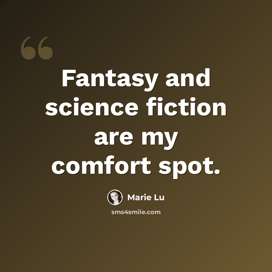 “Fantasy and science fiction are my comfort spot.” quote by Marie Lu