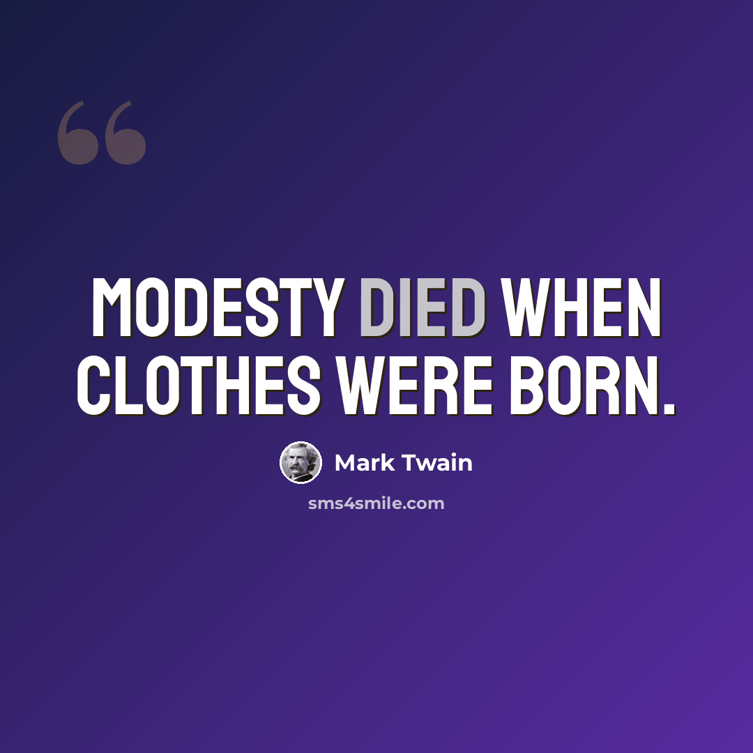 “Modesty died when clothes were born.” quote by Mark Twain