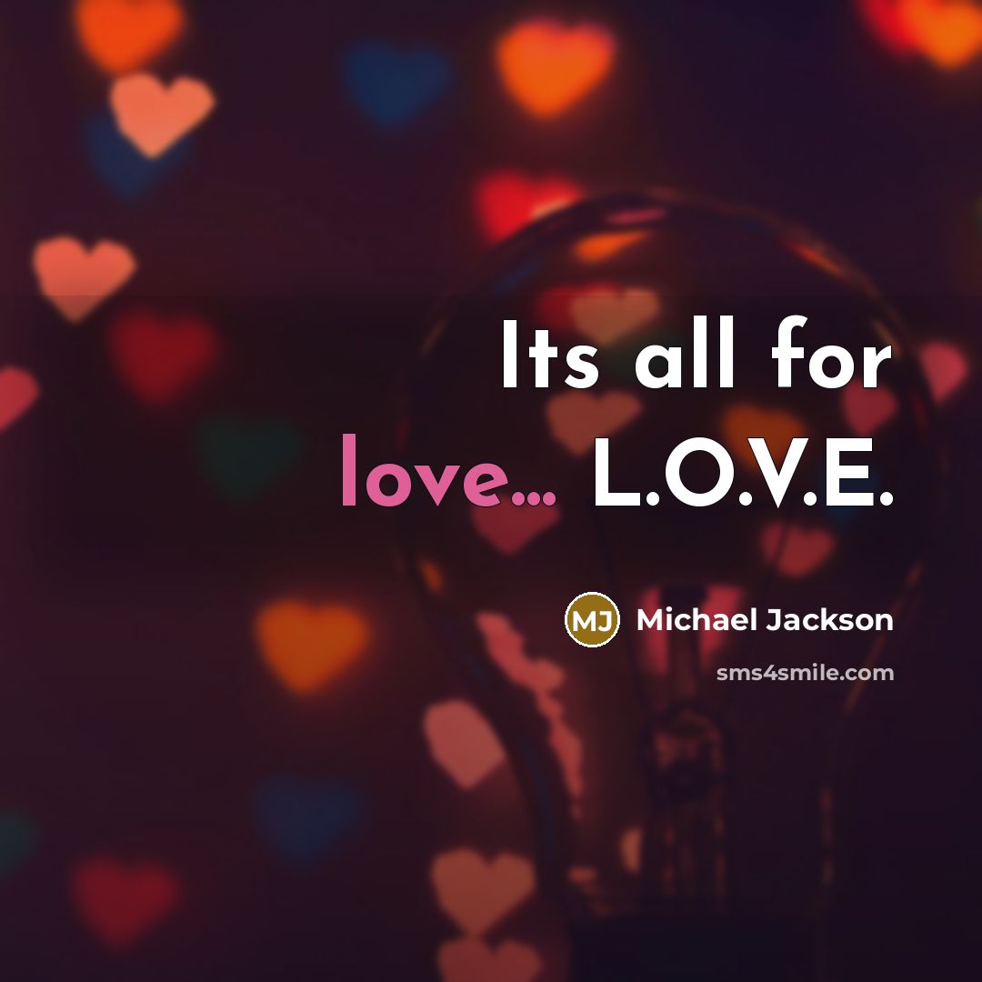 “Its all for love... L.O.V.E.” quote by Michael Jackson