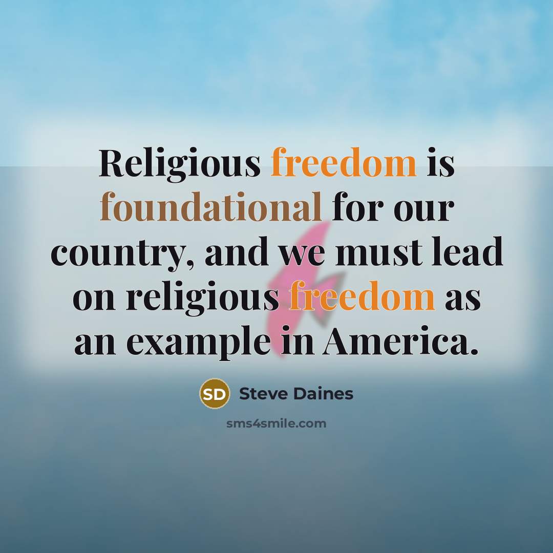 “Religious freedom is foundational for our country, and we must lead on religious freedom as an example in America.” quote by Steve Daines