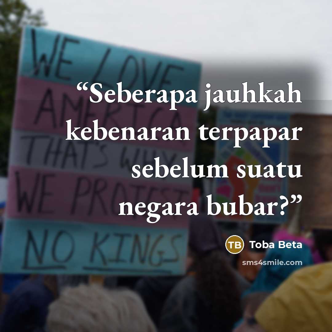 “Seberapa jauhkah kebenaran terpapar sebelum suatu negara bubar?” quote by Toba Beta