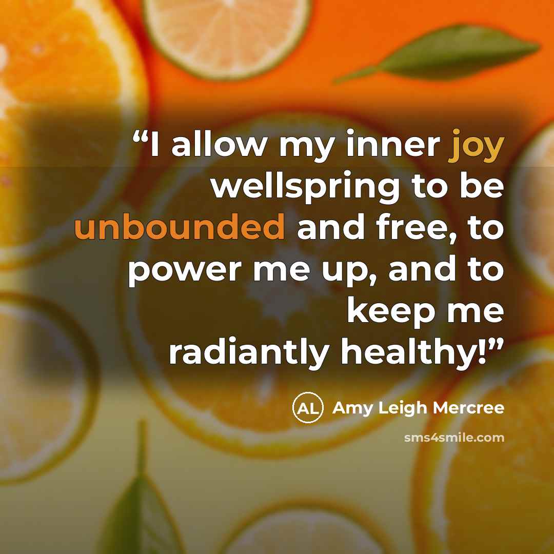 “I allow my inner joy wellspring to be unbounded and free, to power me up, and to keep me radiantly healthy!” quote by Amy Leigh Mercree