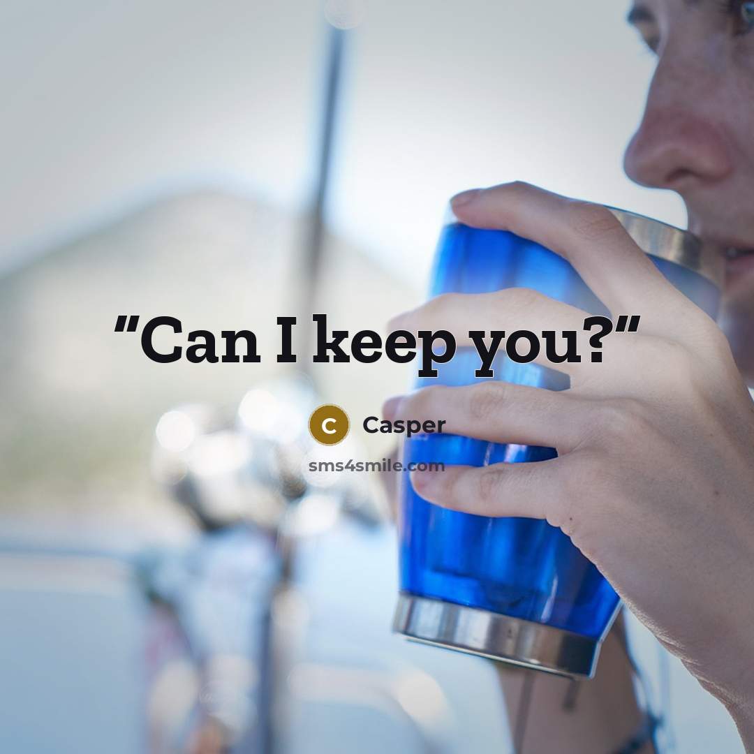 “Can I keep you?” quote by Casper