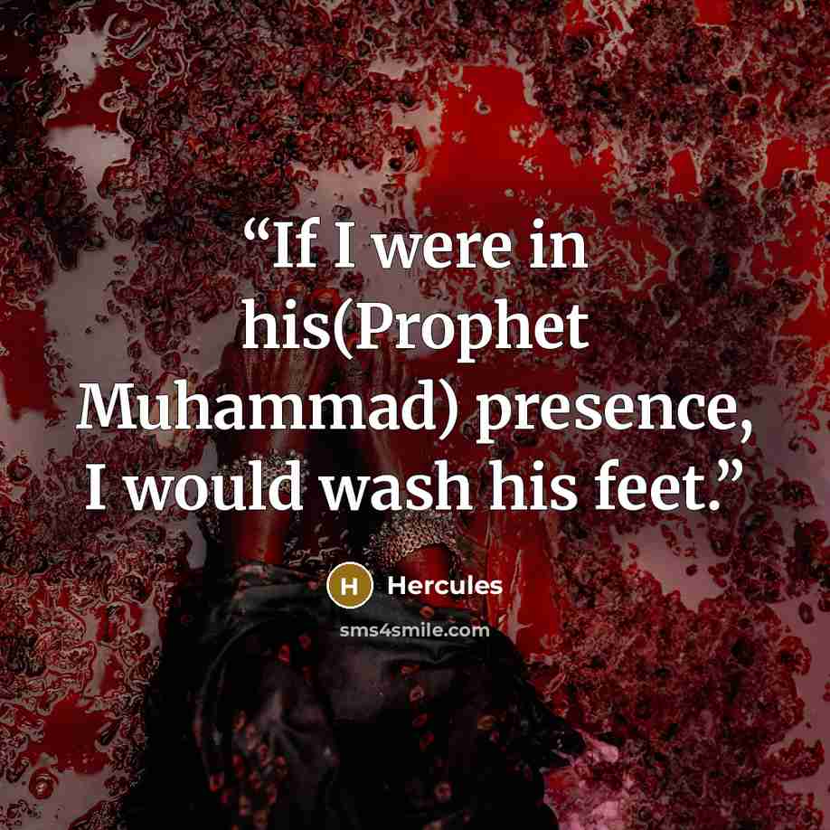 “If I were in his(Prophet Muhammad) presence, I would wash his feet.” quote by Hercules