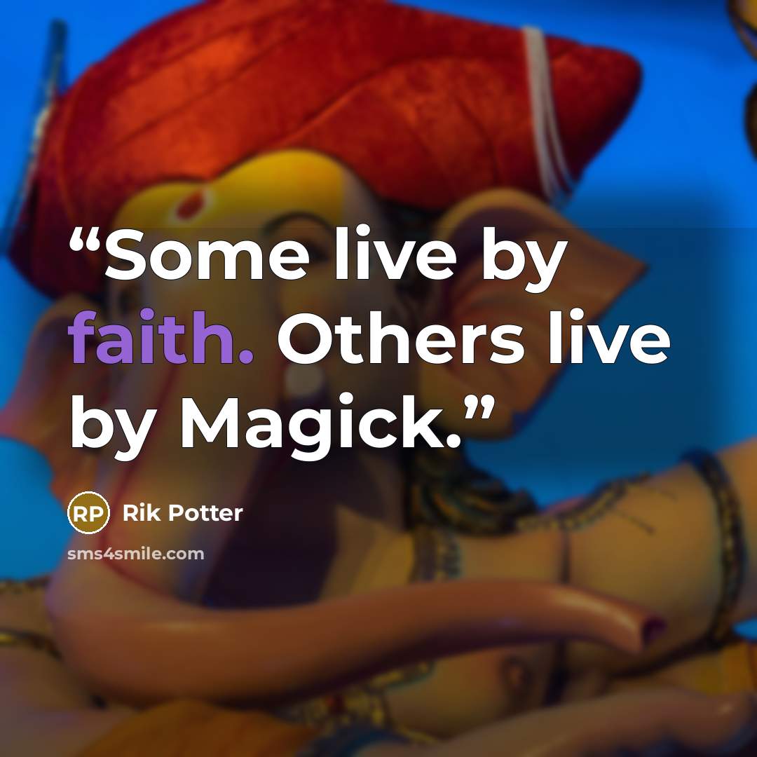 “Some live by faith. Others live by Magick.” quote by Rik Potter