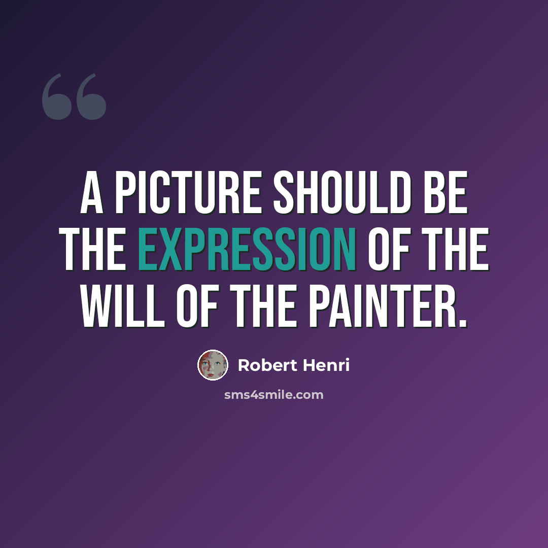 “A picture should be the expression of the will of the painter.” quote by Robert Henri