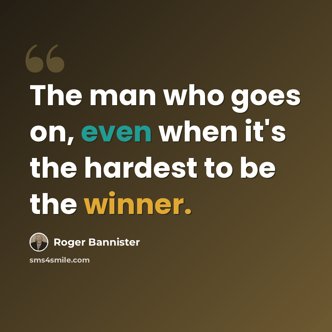 “The man who goes on, even when it's the hardest to be the winner.” quote by Roger Bannister