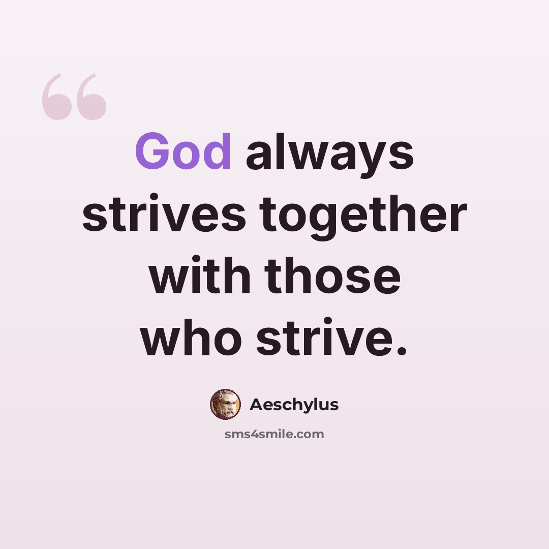 “God always strives together with those who strive.” quote by Aeschylus